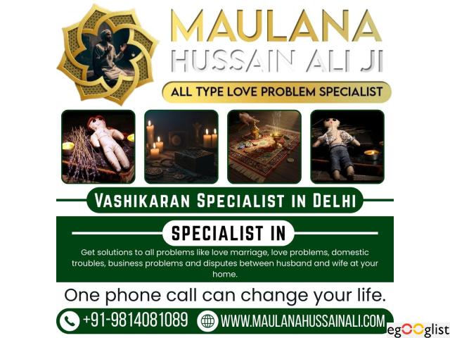 Powerful Vashikaran Specialist in Delhi – Maulana Hussain Ali